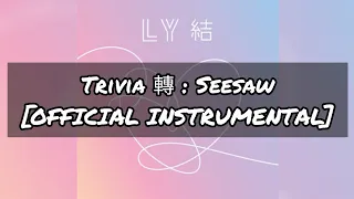 [OFFICIAL INSTRUMENTAL] TRIVIA 轉 : SEESAW (97% REAL) | BTS (방탄소년단)