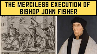 The MERCILESS Execution Of Bishop John Fisher - Henry VIII's Religious Enemy