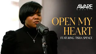 Aware Worship - Open My Heart (Featuring Tisha Spence)