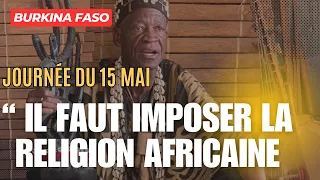 Burkina Journée du 15 mai ON DOIT IMPOSER LA RELIGION AFRICAINE Konomba Traoré