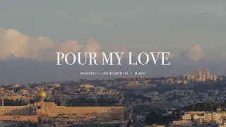 Pour my love - UPPERROOM | Instrumental Worship | Soaking Music | Deep Prayer | Meditation Music