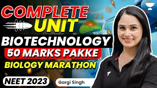 Biology Marathon Complete Biotechnology Unit | 50 Marks Pakke | NEET 2023 | Gargi Singh