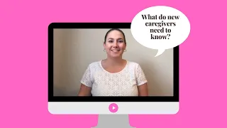 Top 3 Things New Caregivers Need to Know