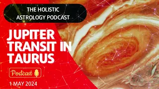 The Holistic Astrology Podcast- Jupiter In Taurus Causes Headache for Orthodox People | 1 May 2024