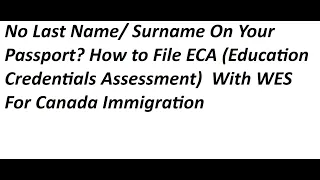 No Last Name/ Surname On Your Passport? How to File ECA (Education Credentials Assessment)  With WES