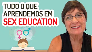 TUDO O QUE APRENDEMOS EM SEX EDUCATION | Lena Vilela - Educadora em Sexualidade