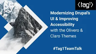 Modernizing Drupal’s UI & Improving Accessibility with The Olivero & Claro Themes -Tag1TeamTalk #21