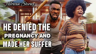 HE DENIED THE PREGNANCY AND MADE HER SUFFER ALONE #stories #folktales #nollywood