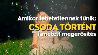 Csoda történt megerősítés - a lehetetlennek tűnő manifesztációkhoz