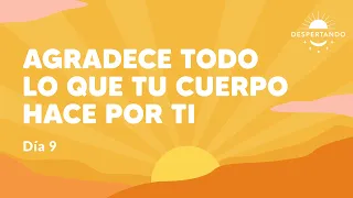 AGRADECE TODO Lo Que Tu Cuerpo HACE POR TI - Día 9 | Despertando Podcast