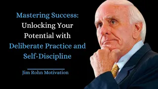 Mastering Success: Unlocking Your Potential with Deliberate Practice and Self-Discipline | Jim Rohn