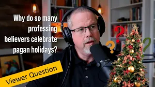 Why do professing believers celebrate pagan holidays (Christmas/Easter)?