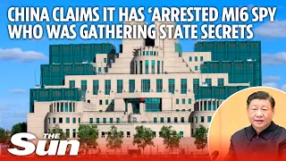 China claims it has ‘arrested MI6 spy who was gathering state secrets’