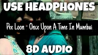Pee Loon - Once Upon A Time In Mumbai | Mohit Chauhan | 8D Audio - U Music Tuber 🎧