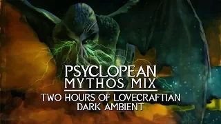 Psyclopean Mythos Mix - 2 Hours of Cinematic Dark Ambient inspired by Lovecraft and Cthulhu