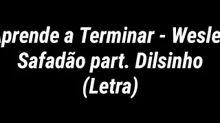 Wesley Safadão part. Dilsinho - Aprende A Terminar (Letra)