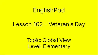 EnglishPod 162 - Elementary - Global View - Veteran's Day