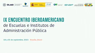 IX Encuentro Iberoamericano de Escuelas e Institutos de Administración Pública (Dia 2 - 5/9/2023)