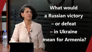 What would a Russian victory – or defeat – in Ukraine mean for Armenia?