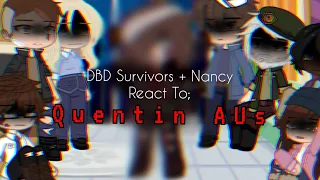 DBD Survivors + Nancy React To; Quentin AUs | dbd/noes gacha