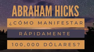 ¿Cómo manifestar 100,000 dólares rápidamente? - Abraham Hicks en español