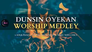 Dunsin Oyekan - 1 Hour Deep Worship Medley | Piano & Strings Instrumental  Music with Lyrics