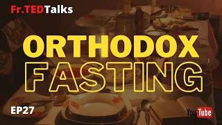 Fr.TEDTalks EP27 - Orthodox Fasting