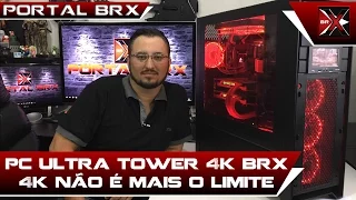 PC Ultra Tower 4K BRX: 4K+60FPS não é o limite!