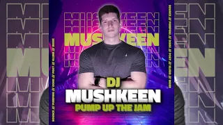 DJ MUSHKEEN - PUMP UP THE JAM