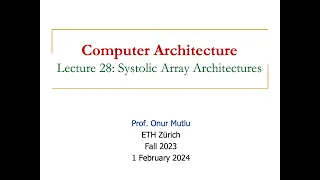 Computer Architecture - Lecture 28: Systolic Array Architectures (Fall 2023)