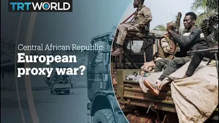 Central African Republic: European proxy war?