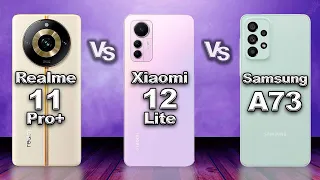 Realme 11 Pro+ vs Xiaomi 12 Lite vs Samsung Galaxy A73