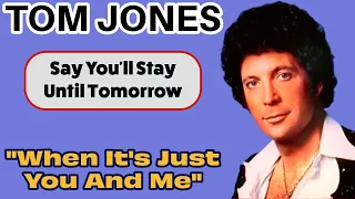 Tom Jones - When It's Just You and Me (Say You'll Stay Until Tomorrow - 1977)