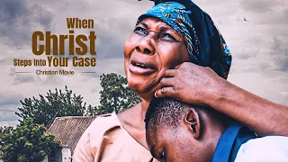 When Christ Steps Into Your Case | Christian Movie - A Nigerian Movie