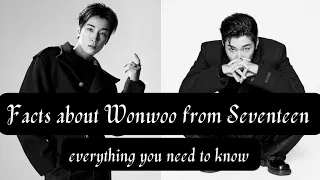 10+ facts about Seventeen Wonwoo you didn't know but needs to know now🌷