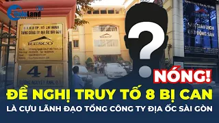 Đề nghị TRUY TỐ 8 bị can là CỰU LÃNH ĐẠO Tổng Công ty Địa ốc Sài Gòn Resco | CafeLand