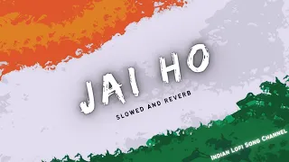 Jai Ho - Slowed And Reverb | Slumdog Millionaire | Sukhvinder Singh | Indian Lofi Song Channel
