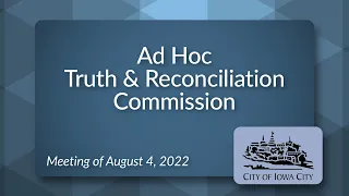 Ad Hoc Truth and Reconciliation Commission Meeting of August 4, 2021