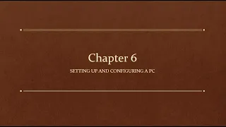 Chapter 6 - IT Fundamentals+ (FC0-U61) Setting Up and Configuring a PC