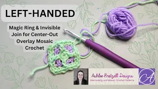 Left-Handed Magic Ring and Invisible Join for Center-Out Overlay Mosaic Crochet