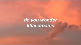 do you wonder // khai dreams (lyrics)