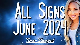 All Signs June 2024 Reading 💙 Time Stamped ✨