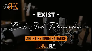 Buih Jadi Permadani - Exist | AkustikDrum Karaoke (Nada Wanita)