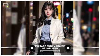 MIXTAPE FUNKY HOUSE 2023 | TOP NHỮNG BẢN REMIX NHẠC TRUNG QUỐC CỰC HAY 2023