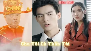 Cha tôi là thần tài full bộ | Chàng trai may mắm được thần tài phù hộ