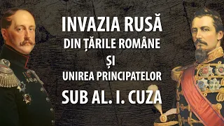 Invazia RUSĂ în Țările Române din 1853 și contrareacția: Unirea Principatelor sub Cuza, în 1859