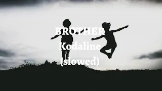 Kodaline - Brother // Slowed