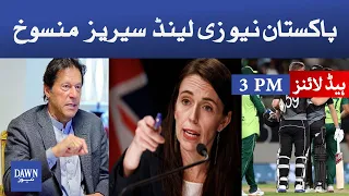 Dawn News Headlines 3 PM | Pakistan New Zealand Series Cancelled Due to Security Alert | 17-09-21