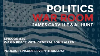 246: War & Peace with General John Allen | Politics War Room with James Carville & Al Hunt