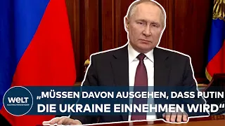 ANGRIFF AUF DIE UKRAINE: "Wir müssen davon ausgehen, dass Putin die Ukraine einnehmen wird"